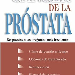 Read KINDLE 📦 Cancer De La Prostata: Respuestas A Las Preguntas Mas Frecuentes by  S