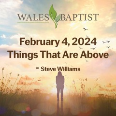 February 4, 2024 Things That Are Above - Steve Williams