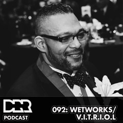 DRR Podcast 092 - Wetworks/ V.I.T.R.I.O.L.