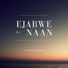 Ejabwe Ao Naan feat. Bwijjin Juda
