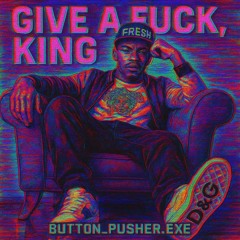 GIVE A FUCK, KING