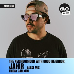 Good Neighbor presents: The Neighborhood 24 feat Jahir