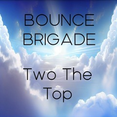Bounce Brigade -  Two The Top