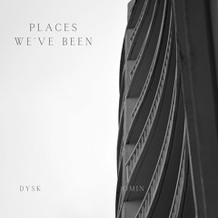 PLACES WE'VE BEEN /w Dysk