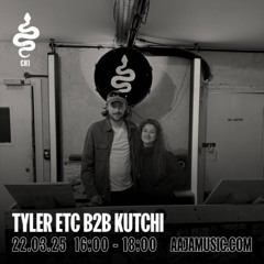 Tyler ETC b2b Kutchi - Aaja Channel 1 - 22 03 25