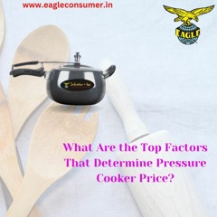 What Are the Top Factors That Determine Pressure Cooker Price?