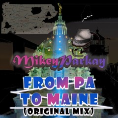 From PA To Maine - MIkey Parkay Original Mix