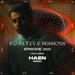 PS210 - AB+ presents P.O.S.I.T.I.V.E SESSIONS - EPISODE.210 - Special Guest : "HAEN"