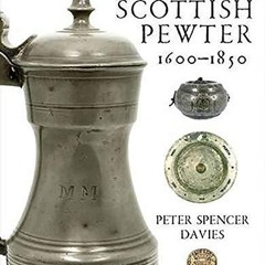 [PDF] DOWNLOAD  Scottish Pewter 1600-1850