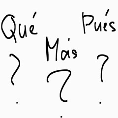 Que mas pues?