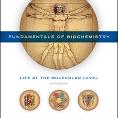 Get PDF 💘 Fundamentals of Biochemistry: Life at the Molecular Level, 5th Edition by