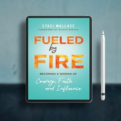 Fueled by Fire: Becoming a Woman of Courage, Faith and Influence. No Payment [PDF]