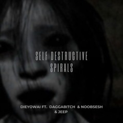 self destructive spirals(dieyowai w/ dagga x noobsesh x jeep)