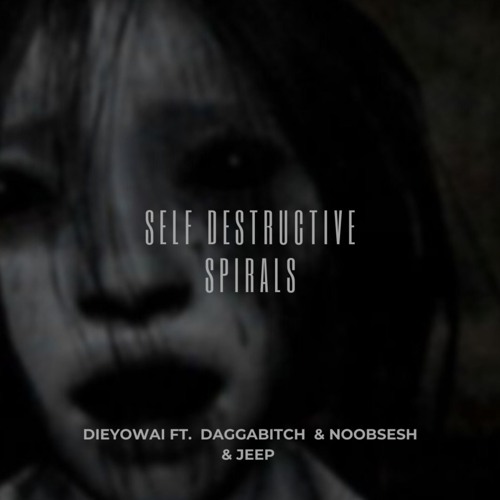 self destructive spirals(dieyowai w/ dagga x noobsesh x jeep)