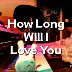 How Long Will I Love You (Originally by Ellie Goulding) EP(Electric Piano), Vocal Cover by Nerdle