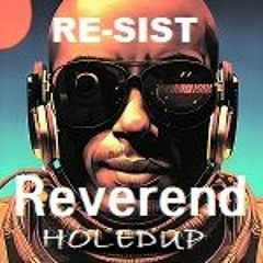 THE REVEREND HOLEDUP ... RESIST
