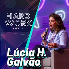 #328 - Lúcia Helena Galvão @ Hard Work Papai 5
