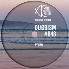 DUBBISM #046 - Ayumi