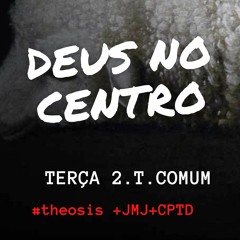 DEUS NO CENTRO / 2021.01.19  #Θέωσις +JMJ+CPTD