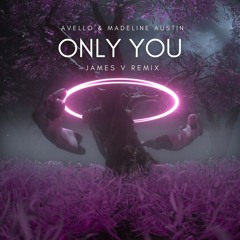 AVELLO & Madeline Austin - Only You (JAMES V Remix)