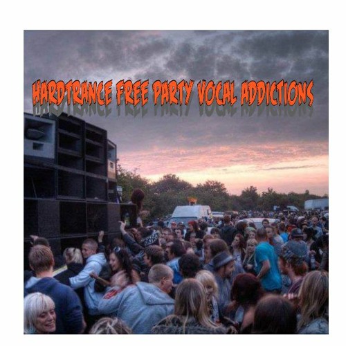 HARDTRANCE FREE PARTY VOCAL ADDICTIONS-FREE DOWNLOAD