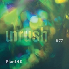 077 - Unrushed by Plant43