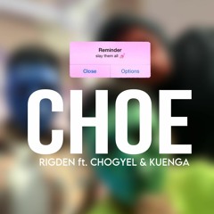 CHOE - Rigden ,chogyel And KuengFinal Song ( Muskie Films Audio Production )