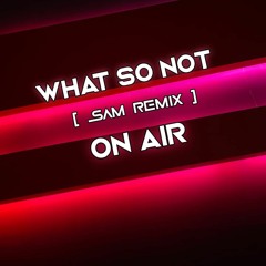 What So Not - On Air [NEAL Remix](Prev SAM)!!Free Download!!