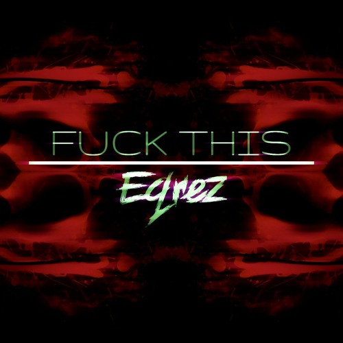 Eqrez - Fuck This (Free Download)
