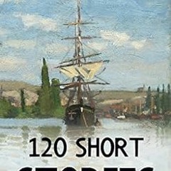[Get] EPUB KINDLE PDF EBOOK 120 Short Stories (Annotated): A Short Stories Collection by Arthur Cona