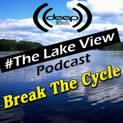 Lake View Podcast - Break The Cycle