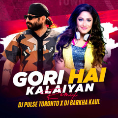 GORI HAI KALAIYAN X TURN DOWN FOR WHAT (MASHUP) - DJ BARKHA & DJ PULSE TORONTO