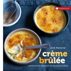 DOWNLOAD FREE EBOOK Crème brûlée: Verführerisches Geheimnis der französischen Küche (Genuss im Qua
