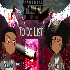 Gnarly Ty x GoodDayRay - To do list