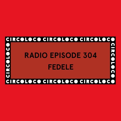 Circoloco Radio 304 - Fedele