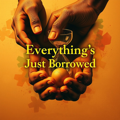 Everything's Just Borrowed