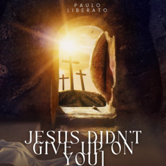 🎵 Jesus Never Gave Up on You