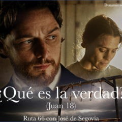 ¿Qué es la verdad? (Juan 18) - Ruta 66 con José de Segovia