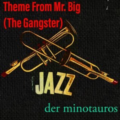 Theme From Mr. Big (The Gangster) - der minotauros