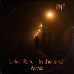 Why T - In The End