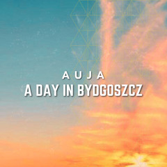 AUJA - A Day in Bydgoszcz (Original Mix)