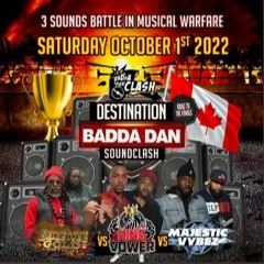Brimstone Gold Vs King Vower vs Majestic Vybez 10/22 (Destination Badda Dan) CA