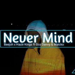 Never Mind _ Beejoh x Hau'e Kings ft Goz Danny & Maicko (369 remix)