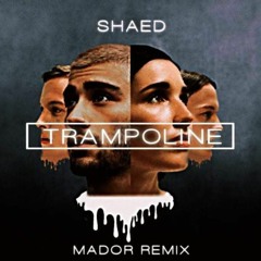 SHAED - Trampoline ( Mador remix 2021 )