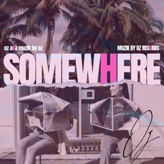 Somewhere (Muzik By Oz Records)