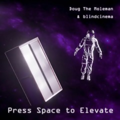 Press Space to Elevate (feat. blindcinema)