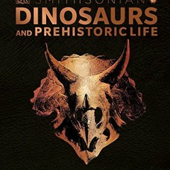 [ACCESS] [EPUB KINDLE PDF EBOOK] Dinosaurs and Prehistoric Life: The Definitive Visual Guide to Preh