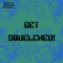 Get Squelched!