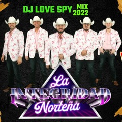 LA INTEGRIDAD NORTENA MIX - DJ LOVE SPY