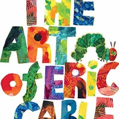 [Access] EBOOK EPUB KINDLE PDF The Art of Eric Carle (The World of Eric Carle) by  Eric Carle &  Eri